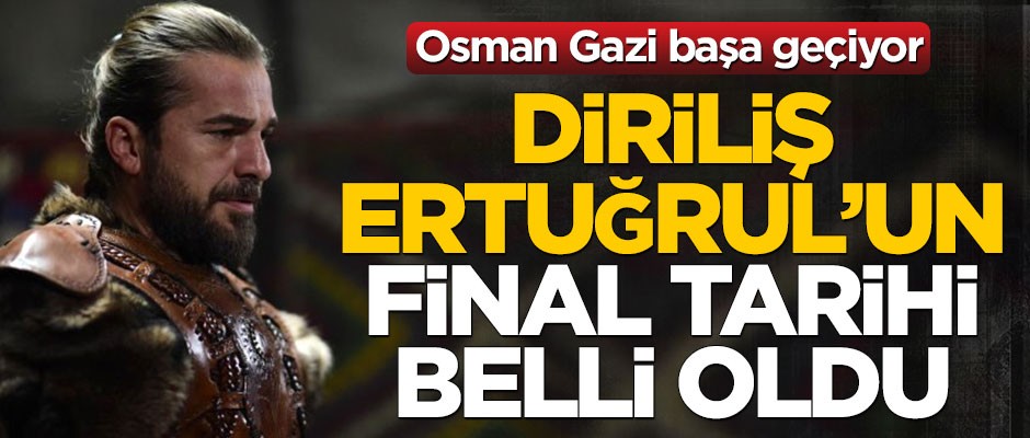 Osman Gazi başa geçiyor! Diriliş Ertuğrul dizisinin final tarihi belli oldu