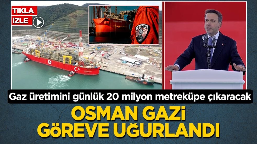 Osman Gazi göreve uğurlandı: Gaz üretimini günlük 20 milyon metreküpe çıkaracak