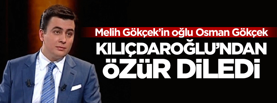 Osman Gökçek Kemal Kılıçdaroğlu'ndan özür diledi
