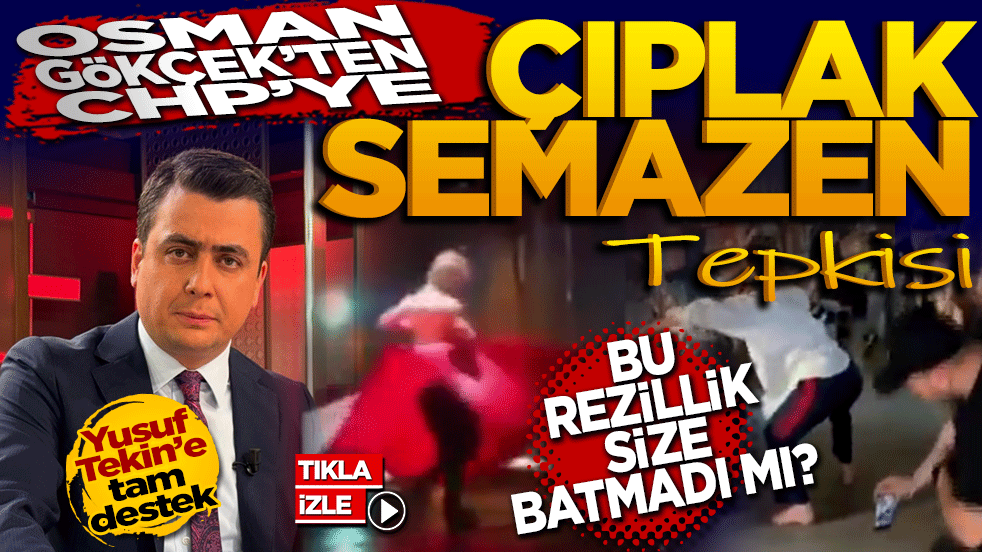 Osman Gökçek’ten CHP’ye Çıplak Semazen Tepkisi: ‘Bu Rezillik Size Batmadı mı?’