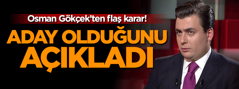 Osman Gökçek'ten flaş karar! Aday oldu