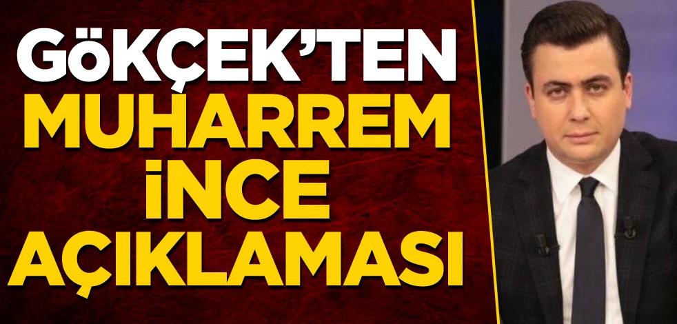 Osman Gökçek'ten Muharrem İnce açıklaması
