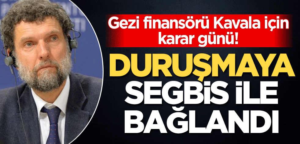 Osman Kavala için karar günü! Gezi finansörü duruşmaya SEGBİS ile bağlandı