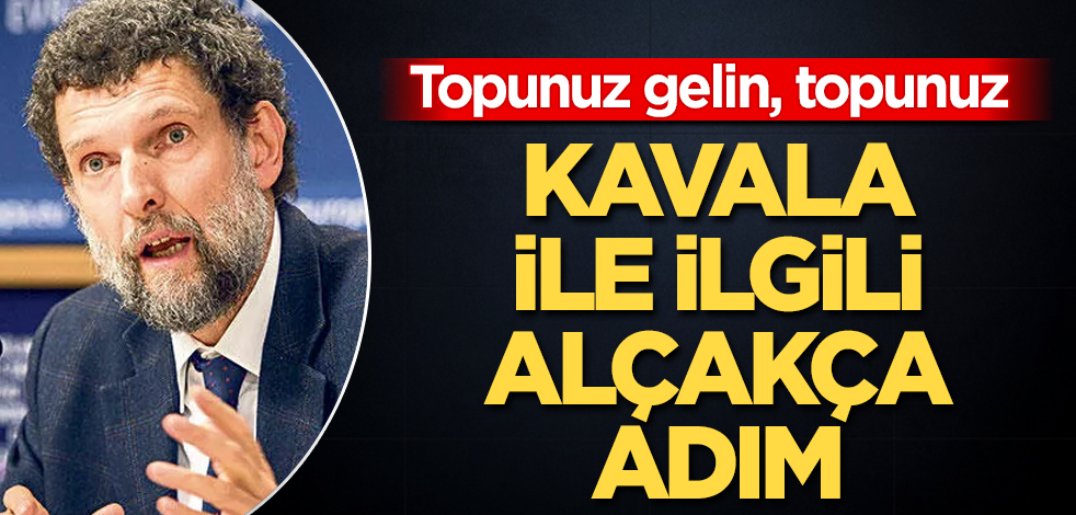 Osman Kavala ile ilgili alçakça adım! Topunuz gelin, topunuz
