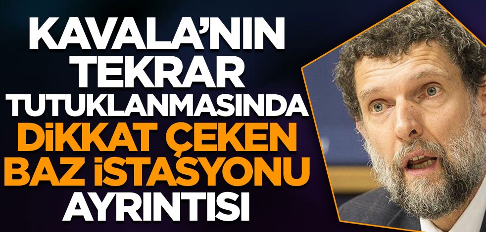 Osman Kavala'nın tekrar tutuklanmasında dikkat çeken baz istasyonu detayı