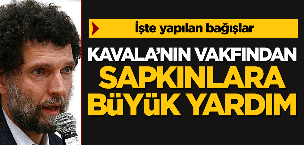 Osman Kavala'nın vakfından sapkınlara 1 milyon 384 bin lira yardım