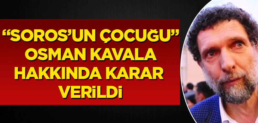 Osman Kavala'nın yeniden yargılanmasıyla ilgili karar verildi
