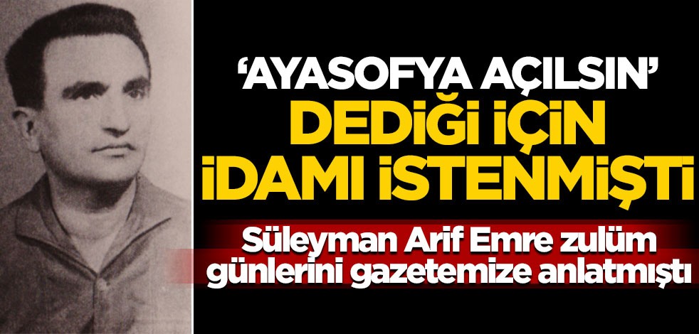 Osman Yüksel Serdengeçti, "Ayasofya açılsın" dediği için idamla yargılanmıştı