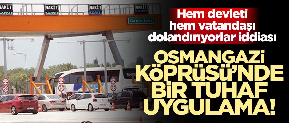 Osmangazi Köprüsü'nde bir garip uygulama! Şikayetler gittikçe artıyor