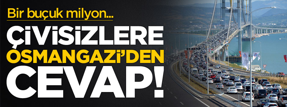 Osmangazi Köprüsü'nden çivisizlere cevap!
