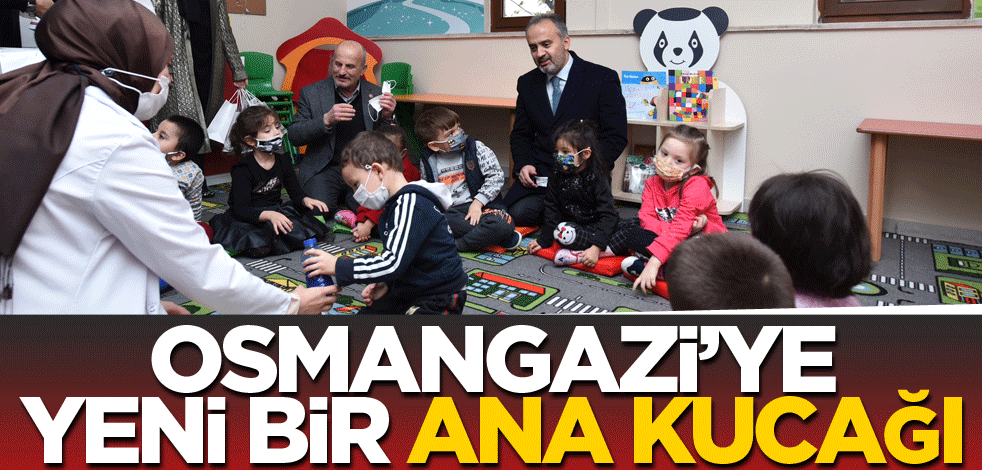 Osmangazi’ye yeni bir Ana Kucağı