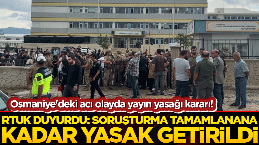 Osmaniye'deki acı olayda yayın yasağı kararı! RTÜK duyurdu: Soruşturma tamamlanana kadar yasak getirildi!