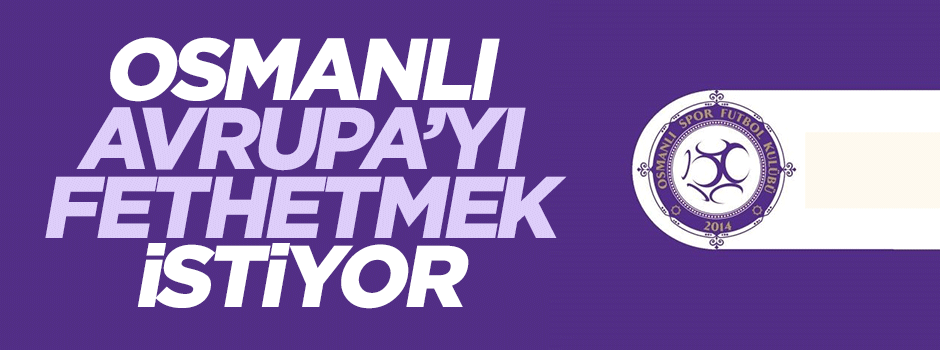 Osmanlı Avrupa'yı fethetmek istiyor