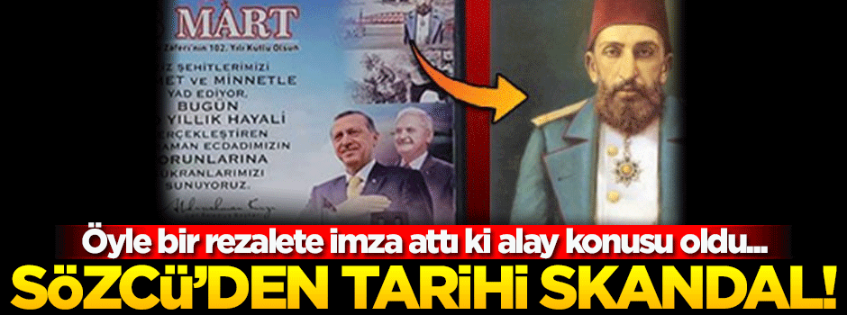 Osmanlı düşmanı Sözcü'nün tarih cehaleti!