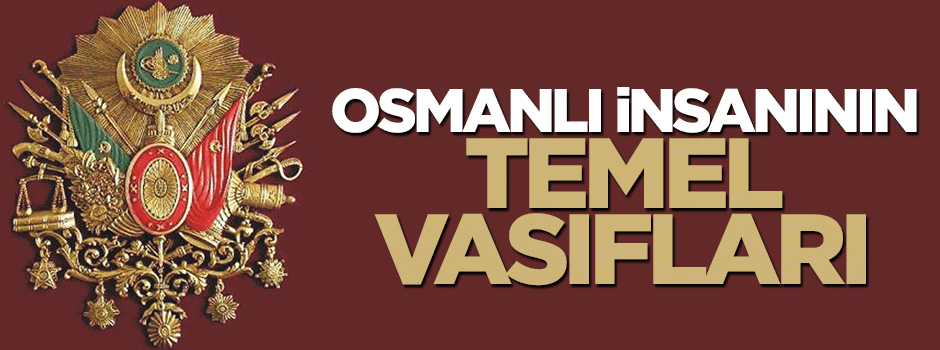Osmanlı insanının temel vasıfları