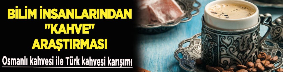 Osmanlı kahvesi ile Türk kahvesi karışımı nasıl yapılır? Osmanlı kahvesi ve Türk kahvesi arasındaki fark