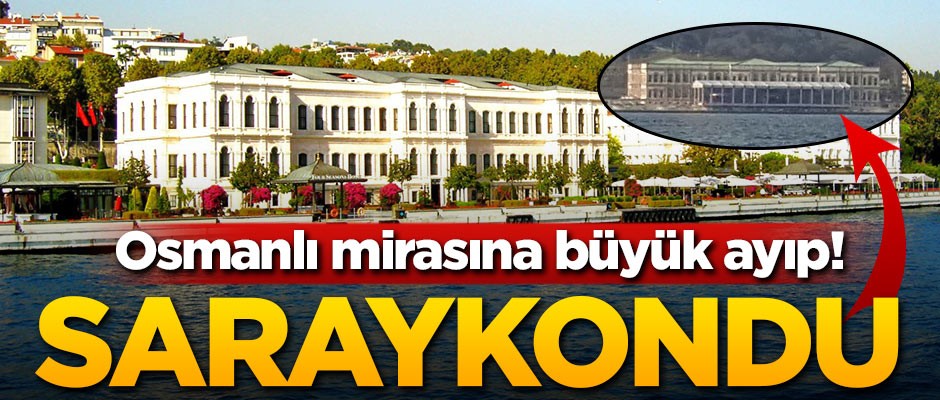 Osmanlı mirasına büyük ayıp! Saraykondu