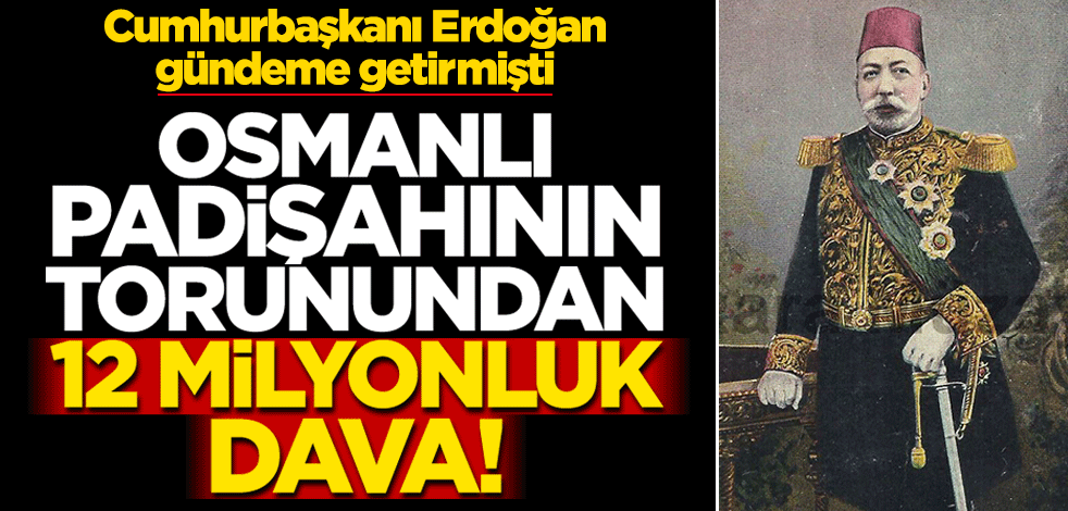 Osmanlı padişahı Sultan Mehmet Reşat'ın torunundan İş Bankası'na 12 milyon TL'lik dava!