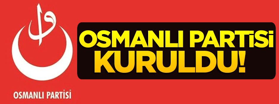 Osmanlı Partisi kuruldu!