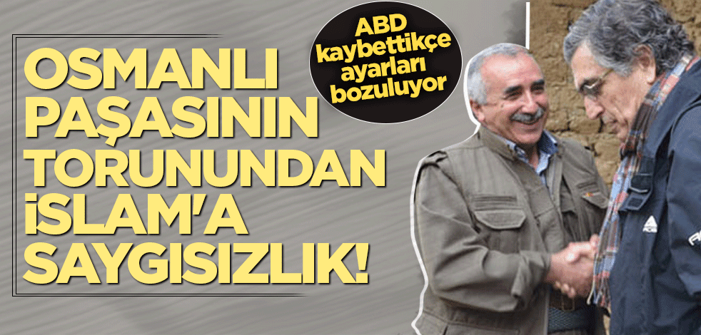 Osmanlı paşasının torunundan İslam'a saygısızlık!