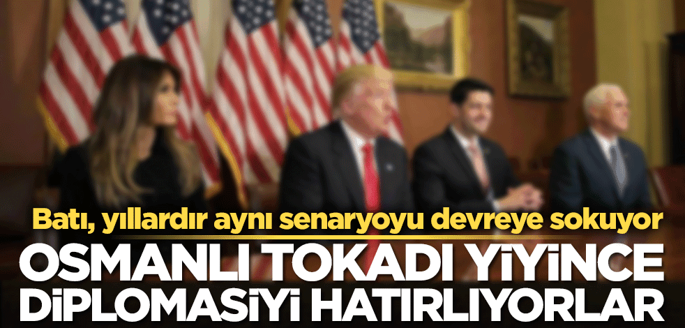 Osmanlı tokadı yiyince diplomasiyi hatırlıyorlar