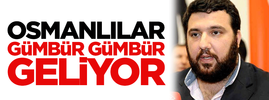 Osmanlılar gümbür gümbür geliyor