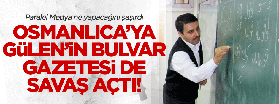 Osmanlıca'ya Gülen'in gazetesi de savaş açtı