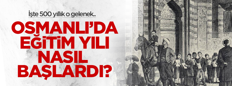Osmanlı'da eğitim yılı nasıl başlardı?