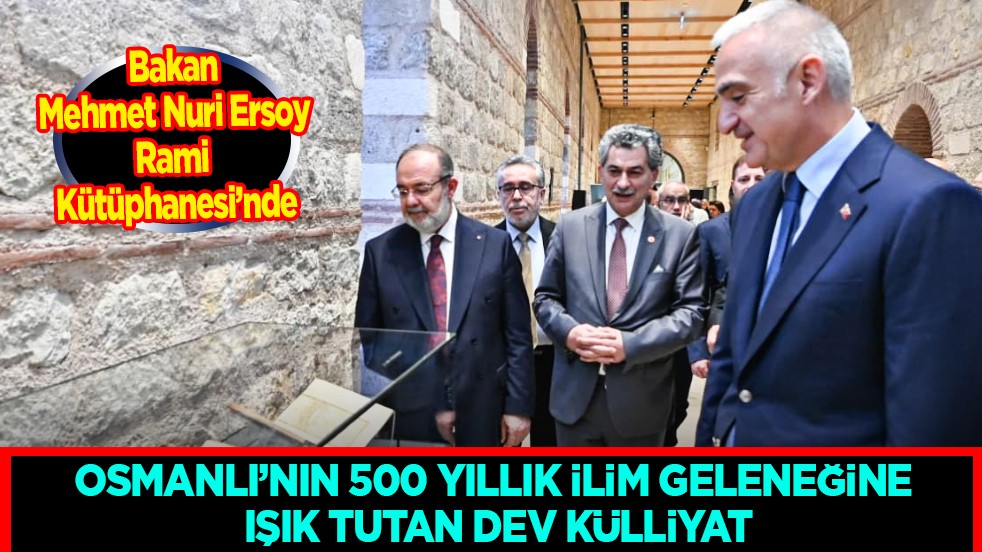 Osmanlı'nın 500 yıllık ilim geleceğine ışık tutan dev külliyat: Bakan Ersoy Rami Kütüphanesi'nde...