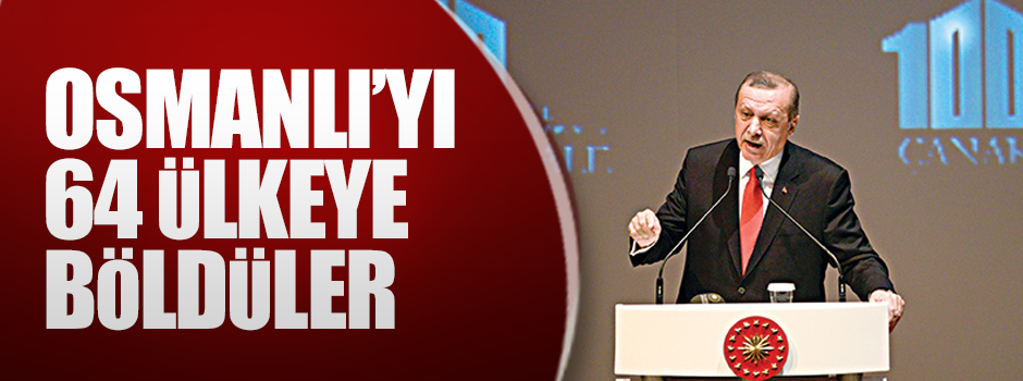 Osmanlı’yı 64 ülkeye böldüler