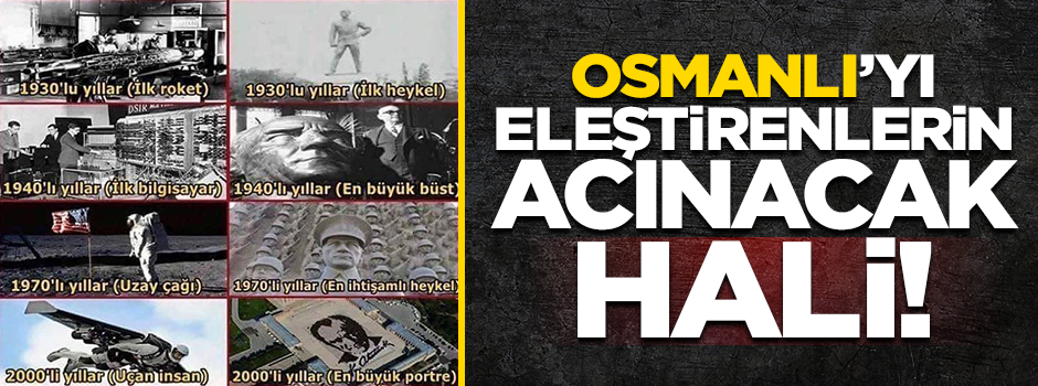 İşte Osmanlı’yı eleştiren zihniyetin acınacak hali!