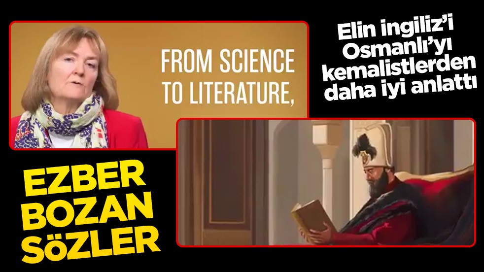 Osmanlı’yı elin İngiliz'i anlattı, ezberleri bozdu
