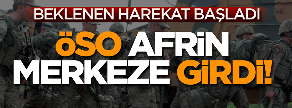 ÖSO, Afrin'e şehrin güneydoğusundan girmeye başladı