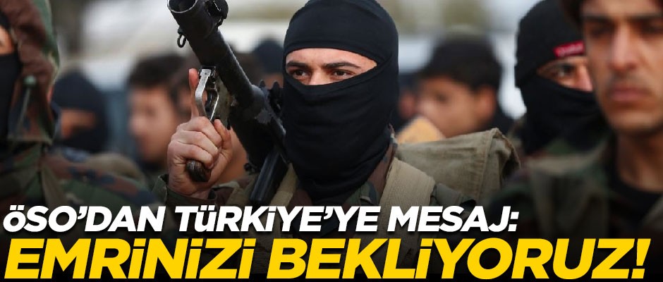 ÖSO güçlerinden Türkiye'ye mesaj: Emrinizi bekliyoruz!