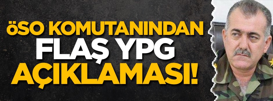 ÖSO komutanından flaş YPG açıklaması!