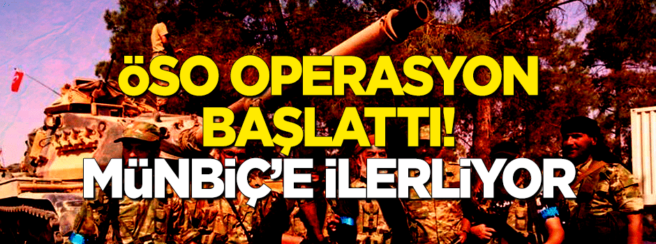 ÖSO operasyon başlattı! Münbiç'e ilerliyor