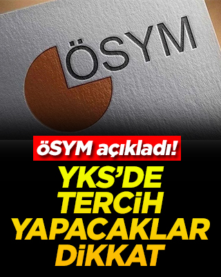 ÖSYM açıkladı! YKS’de tercih yapacaklar dikkat!