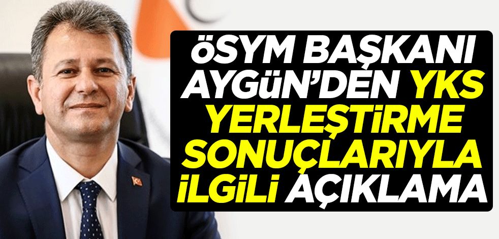 ÖSYM Başkanı Prof. Dr. Halis Aygün'den YKS yerleştirme sonuçlarıyla ilgili açıklama