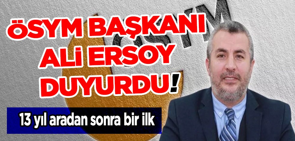 ÖSYM Başkanı sürpriz açıklamayı duyurdu! 13 yıl aradan sonra bir ilk geliyor: O ülkelere YÖS'ü uygulayacağız
