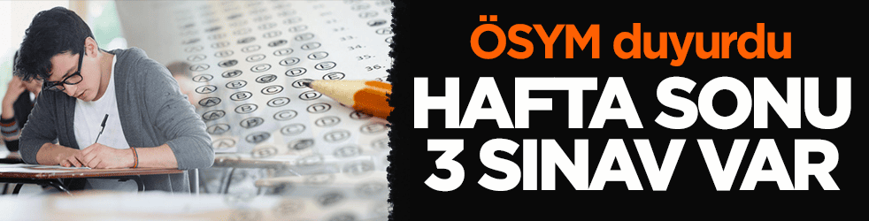 ÖSYM duyurdu: Hafta sonu 3 sınav var