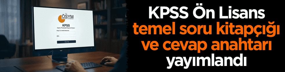ÖSYM duyurdu: KPSS Ön Lisans temel soru kitapçığı ve cevap anahtarı yayımlandı