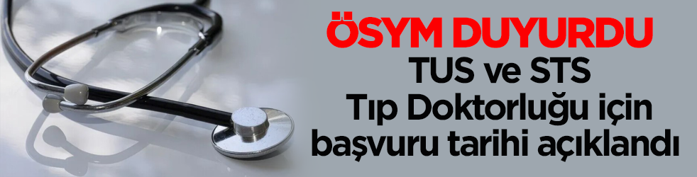 ÖSYM duyurdu! TUS ve STS Tıp Doktorluğu için başvuru tarihi açıklandı 