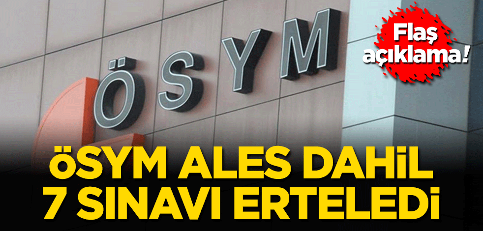 ÖSYM o sınavları erteledi!