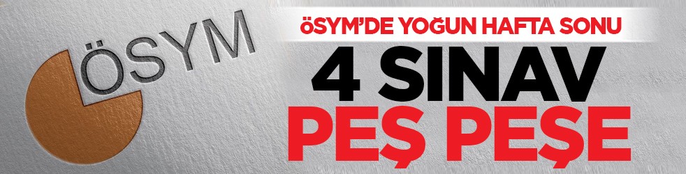 ÖSYM’de yoğun hafta sonu: 4 sınav peş peşe