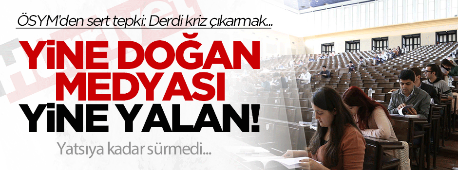 ÖSYM'den Doğan medyasının yalan haberine çok sert tepki