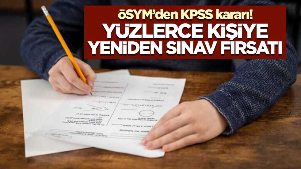ÖSYM’den KPSS kararı! Yüzlerce kişiye yeniden sınav fırsatı