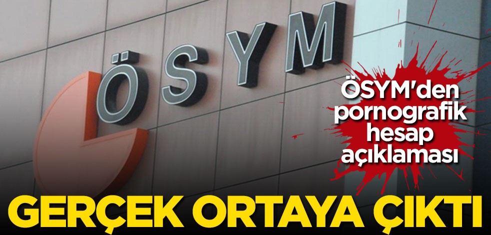 ÖSYM'den pornografik hesap açıklaması! Gerçek ortaya çıktı