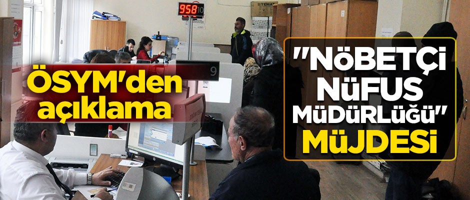 ÖSYM'den sınava girecek adaylara "nöbetçi nüfus müdürlüğü" müjdesi