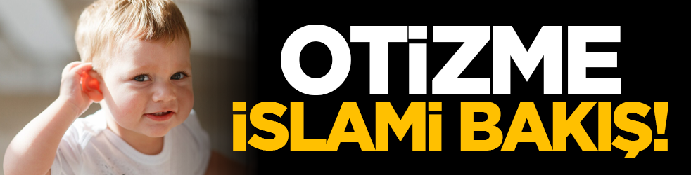 Otizme İslami bakış!