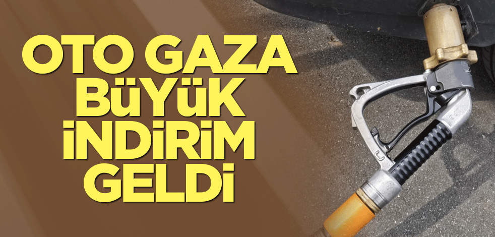 Oto gaza büyük indirim geldi